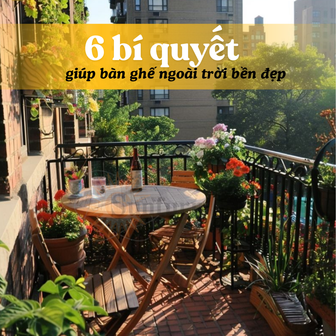  6 BÍ QUYẾT GIÚP BÀN GHẾ NGOÀI TRỜI LUÔN BỀN ĐẸP – KHÔNG LO MỐI MỌT, BAY MÀU